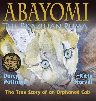 Abayomi, a brazil puma: Egy elárvult kölyök igaz története - Abayomi, the Brazilian Puma: The True Story of an Orphaned Cub