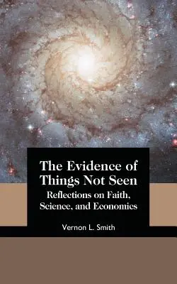 A nem látott dolgok bizonyítéka: Gondolatok a hitről, a tudományról és a közgazdaságtanról - The Evidence of Things Not Seen: Reflections on Faith, Science, and Economics