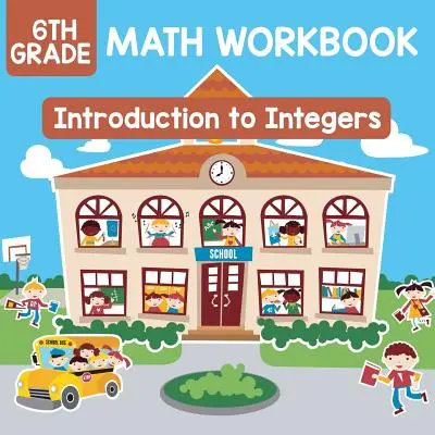 6. osztályos matematikai munkafüzet: Bevezetés az egész számokba - 6th Grade Math Workbook: Introduction to Integers