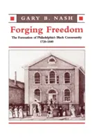 Forging Freedom: Philadelphia fekete közösségének kialakulása, 1720-1840 - Forging Freedom: The Formation of Philadelphia's Black Community, 1720-1840