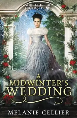 A Midwinter's Wedding: A békaherceg újramesélése - A Midwinter's Wedding: A Retelling of The Frog Prince