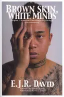 Barna bőr, fehér elme: Amerikai posztkoloniális pszichológia: Fülöp-szigeteki -/ amerikai posztkoloniális pszichológia - Brown Skin, White Minds: Filipino -/ American Postcolonial Psychology