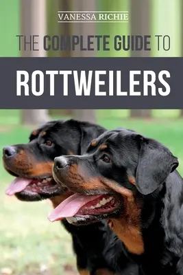 The Complete Guide to Rottweiler: Training, Health Care, Feeding, Socializing, and Caring for your new Rottweiler Puppy - The Complete Guide to Rottweilers: Training, Health Care, Feeding, Socializing, and Caring for your new Rottweiler Puppy