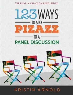 123 módja annak, hogyan tegye pezsgővé a panelbeszélgetést - 123 Ways to Add Pizazz to a Panel Discussion