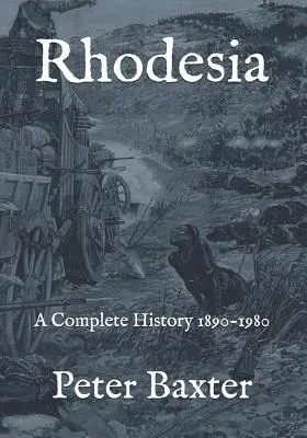 Rhodesia: A Complete History 1890-1980