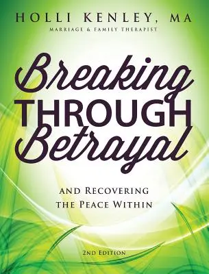 Breaking Through Betrayal: And Recovering the Peace Within, 2. kiadás - Breaking Through Betrayal: And Recovering the Peace Within, 2nd Edition