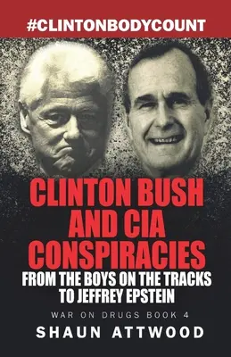 Clinton Bush és a CIA összeesküvései: A fiúktól a síneken Jeffrey Epsteinig - Clinton Bush and CIA Conspiracies: From The Boys on the Tracks to Jeffrey Epstein