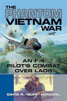 A vietnami háború fantomja: Egy F-4-es pilóta harcai Laosz felett - The Phantom Vietnam War: An F-4 Pilot's Combat Over Laos