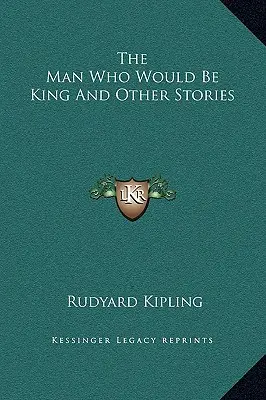 Muž, který chtěl být králem a jiné příběhy - The Man Who Would Be King And Other Stories
