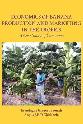 A trópusi banántermesztés és -forgalmazás gazdaságtana. kameruni esettanulmány - Economics of Banana Production and Marketing in the Tropics. a Case Study of Cameroon