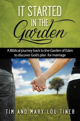 A kertben kezdődött: Egy bibliai utazás vissza az Édenkertbe, hogy felfedezzük Isten tervét a házassággal kapcsolatban - It Started in the Garden: A Biblical journey back to the Garden of Eden to discover God's plan for marriage