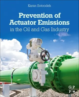 A működtetőelemek kibocsátásának megelőzése az olaj- és gáziparban - Prevention of Actuator Emissions in the Oil and Gas Industry