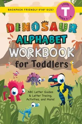 Dinoszaurusz ábécé munkafüzet kisgyerekeknek: (3-4 éveseknek) ABC betű útmutató, betűkövetés, tevékenységek és még sok más! - Dinosaur Alphabet Workbook for Toddlers: (Ages 3-4) ABC Letter Guides, Letter Tracing, Activities, and More!