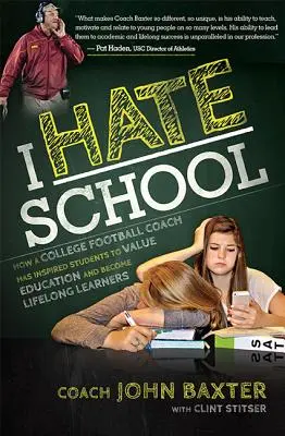 Utálom az iskolát: Hogyan inspirálta egy főiskolai futballedző a diákokat arra, hogy értékeljék az oktatást és élethosszig tartó tanulókká váljanak - I Hate School: How a College Football Coach Has Inspired Students to Value Education and Become Lifelong Learners