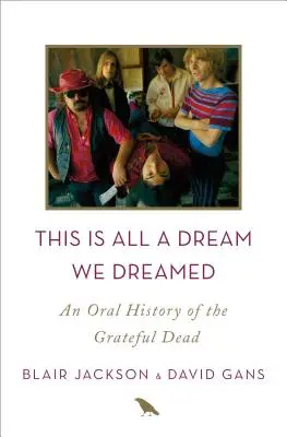 This Is All a Dream We Dreamed: A Grateful Dead szóbeli története - This Is All a Dream We Dreamed: An Oral History of the Grateful Dead