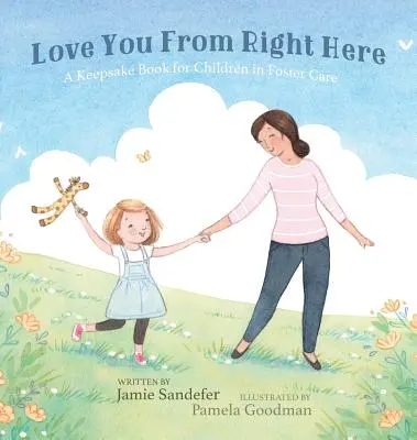 Love You From Right Here: A Keepsake Book for Children in Foster Care: A Keepsake Book for Children in Foster Care - Love You From Right Here: A Keepsake Book for Children in Foster Care