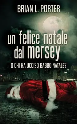 Boldog karácsonyt a Mersey-partról: avagy ki ölte meg a Télapót? - Un felice Natale dal Mersey: O Chi ha ucciso Babbo Natale?