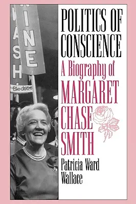 A lelkiismeret politikája: Margaret Chase Smith életrajza - Politics of Conscience: A Biography of Margaret Chase Smith