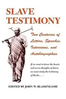 Slave Testimony: Levelek, beszédek, interjúk és önéletrajzok két évszázada - Slave Testimony: Two Centuries of Letters, Speeches, Interviews, and Autobiographies