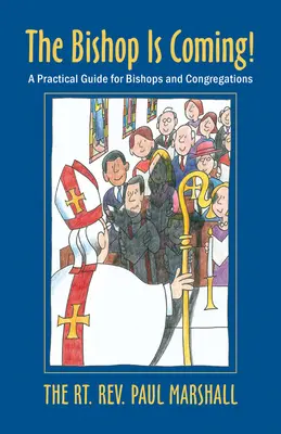 Jön a püspök! Gyakorlati útmutató püspökök és gyülekezetek számára - The Bishop Is Coming!: A Practical Guide for Bishops and Congregations