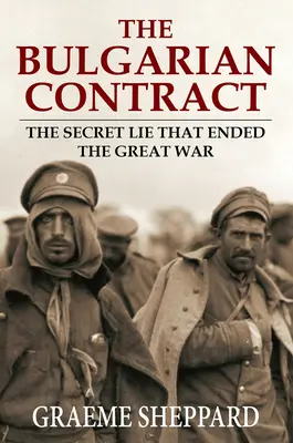 A bolgár szerződés: A titkos hazugság, amely véget vetett a nagy háborúnak - The Bulgarian Contract: The Secret Lie That Ended the Great War