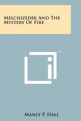 Melkizedek és a tűz misztériuma - Melchizedek And The Mystery Of Fire