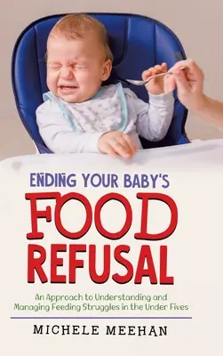 A baba ételmegtagadásának megszüntetése: Az öt év alattiak táplálkozási problémáinak megértése és kezelése - Ending Your Baby's Food Refusal: An Approach to Understanding and Managing Feeding Struggles in the Under Fives