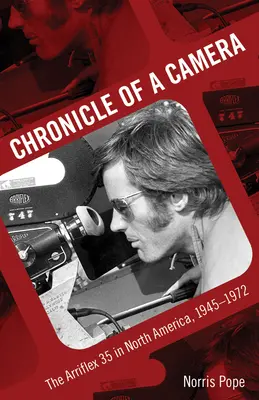 Egy kamera krónikája: Az Arriflex 35 Észak-Amerikában, 1945-1972 - Chronicle of a Camera: The Arriflex 35 in North America, 1945-1972