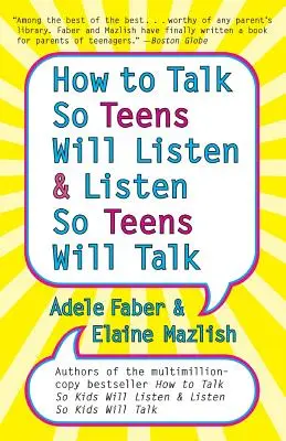 Hogyan beszéljünk úgy, hogy a tizenévesek meghallgassanak, és hogyan hallgassunk úgy, hogy a tizenévesek meghallgassanak - How to Talk so Teens Will Listen and Listen so Teens Will