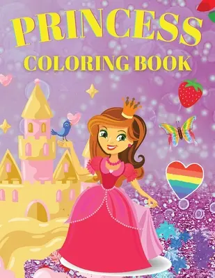 Princess Coloring Book: Aranyos és imádnivaló hercegnő színezőkönyv 3-9 éves lányoknak - Princess Coloring Book: Cute And Adorable Princess Coloring Book For Girls Ages 3-9