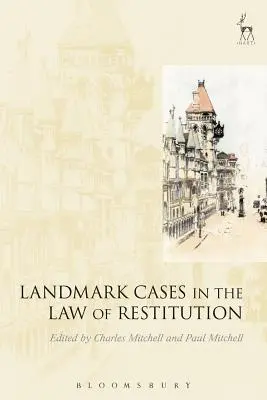 Landmark Cases in the Law of Restitution (A kártérítési jog mérföldkövei) - Landmark Cases in the Law of Restitution