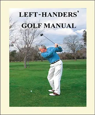 Balkezes golfozók kézikönyve - Left-Handers' Golf Manual