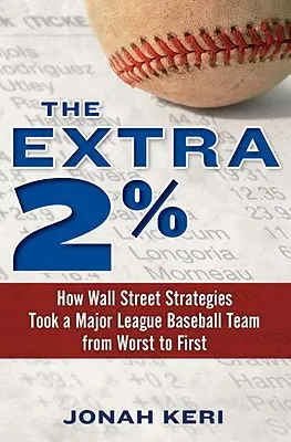 Az extra 2%: Hogyan vittek a Wall Street-i stratégiák egy Major League Baseball-csapatot a legrosszabbtól az első helyig - The Extra 2%: How Wall Street Strategies Took a Major League Baseball Team from Worst to First