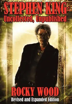 Stephen King: King King: Összegyűjtetlen, kiadatlan - Stephen King: Uncollected, Unpublished