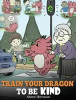 Train Your Dragon To Be Kind: A Dragon Book To Teach Children About Kindness. Egy aranyos gyerekmese, amely megtanítja a gyerekeket arra, hogy legyenek kedvesek, gondoskodóak, adakozóak és kedvesek. - Train Your Dragon To Be Kind: A Dragon Book To Teach Children About Kindness. A Cute Children Story To Teach Kids To Be Kind, Caring, Giving And Tho