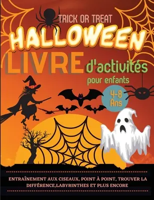Halloween Livre d'activits pour enfants 4-8 ans: Un cahier d'exercices effrayant, effrayant et amusant: pratique des ciseaux, point point, trouver - Halloween Livre d'activits pour enfants 4-8 ans: Un cahier d'exercices effrayant, effrayant et amusant: pratique des ciseaux, point  point, trouver