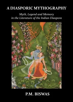 A diaszpóra mitográfiája: Mítosz, legenda és emlékezet az indiai diaszpóra irodalmában - A Diasporic Mythography: Myth, Legend and Memory in the Literature of the Indian Diaspora