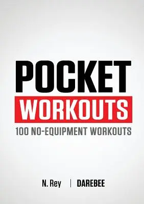 Pocket Workouts - 100 Darebee, felszerelés nélküli edzés: Eddz bármikor, bárhol, edzőterem vagy speciális felszerelés nélkül - Pocket Workouts - 100 Darebee, no-equipment workouts: Train any time, anywhere without a gym or special equipment