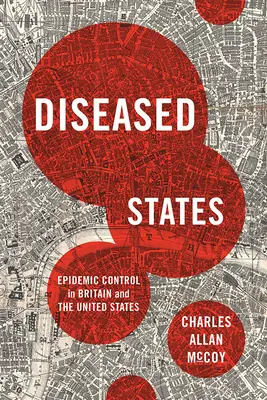 Beteg államok: Járványellenőrzés Nagy-Britanniában és az Egyesült Államokban - Diseased States: Epidemic Control in Britain and the United States