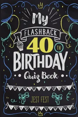 My Flashback 40th Birthday Quiz Book: Humor a '80-as években született emberek számára - My Flashback 40th Birthday Quiz Book: Turning 40 Humor for People Born in the '80s