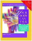 A tested beszélni tud: Hogyan használd az egyszerű izomteszteket az egészség és a jólét érdekében? - Your Body Can Talk: How to Use Simple Muscle Testing for Health and Well Being