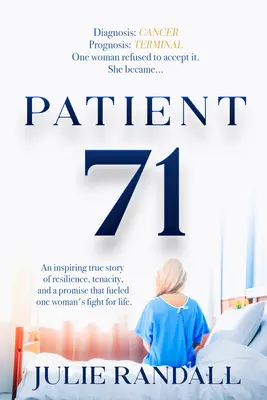 A 71. beteg: Az életben maradásért folytatott küzdelmét tápláló anya szeretetének inspiráló igaz története - Patient 71: An Inspiring True Story of a Mother's Love That Fueled Her Fight to Stay Alive