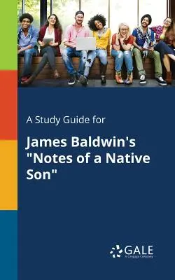 Tanulmányi útmutató James Baldwin: Egy bennszülött fia feljegyzései című művéhez - A Study Guide for James Baldwin's Notes of a Native Son