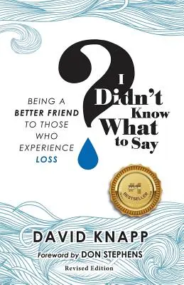 Nem tudtam, mit mondjak: Jobb barátja lenni azoknak, akik veszteséget élnek át - I Didn't Know What to Say: Being A Better Friend to Those Who Experience Loss