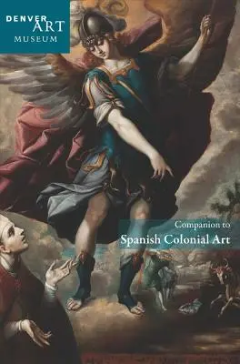 Companion to Spanish Colonial Art at the Denver Art Museum (Kísérő a spanyol gyarmati művészethez a Denveri Művészeti Múzeumban) - Companion to Spanish Colonial Art at the Denver Art Museum