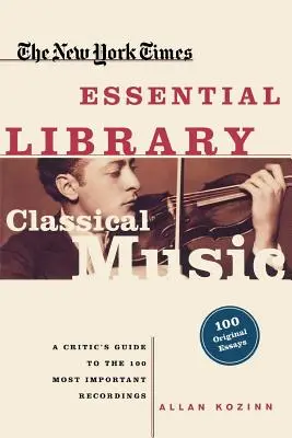 Klasszikus zene: A kritikusok kalauza a 100 legfontosabb felvételhez - Classical Music: A Critic's Guide to the 100 Most Important Recordings