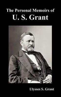 U. S. Grant személyes emlékiratai, teljes és teljes körűen illusztrált kiadása - The Personal Memoirs of U. S. Grant, complete and fully illustrated