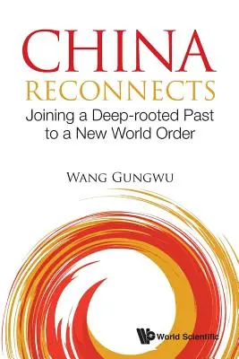 China Reconnects: Egy mélyen gyökerező múlt és egy új világrend összekapcsolása - China Reconnects: Joining a Deep-Rooted Past to a New World Order