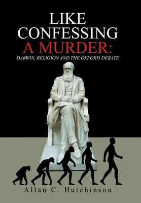 Mintha gyilkosságot vallana: Darwin, a vallás és az oxfordi vita - Like Confessing a Murder: Darwin, Religion and the Oxford Debate