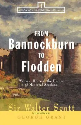 Bannockburntől Floddenig: Wallace, Bruce és a középkori Skócia hősei - From Bannockburn to Flodden: Wallace, Bruce, and the Heroes of Medieval Scotland